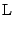 $\displaystyle \mathrm{L}$